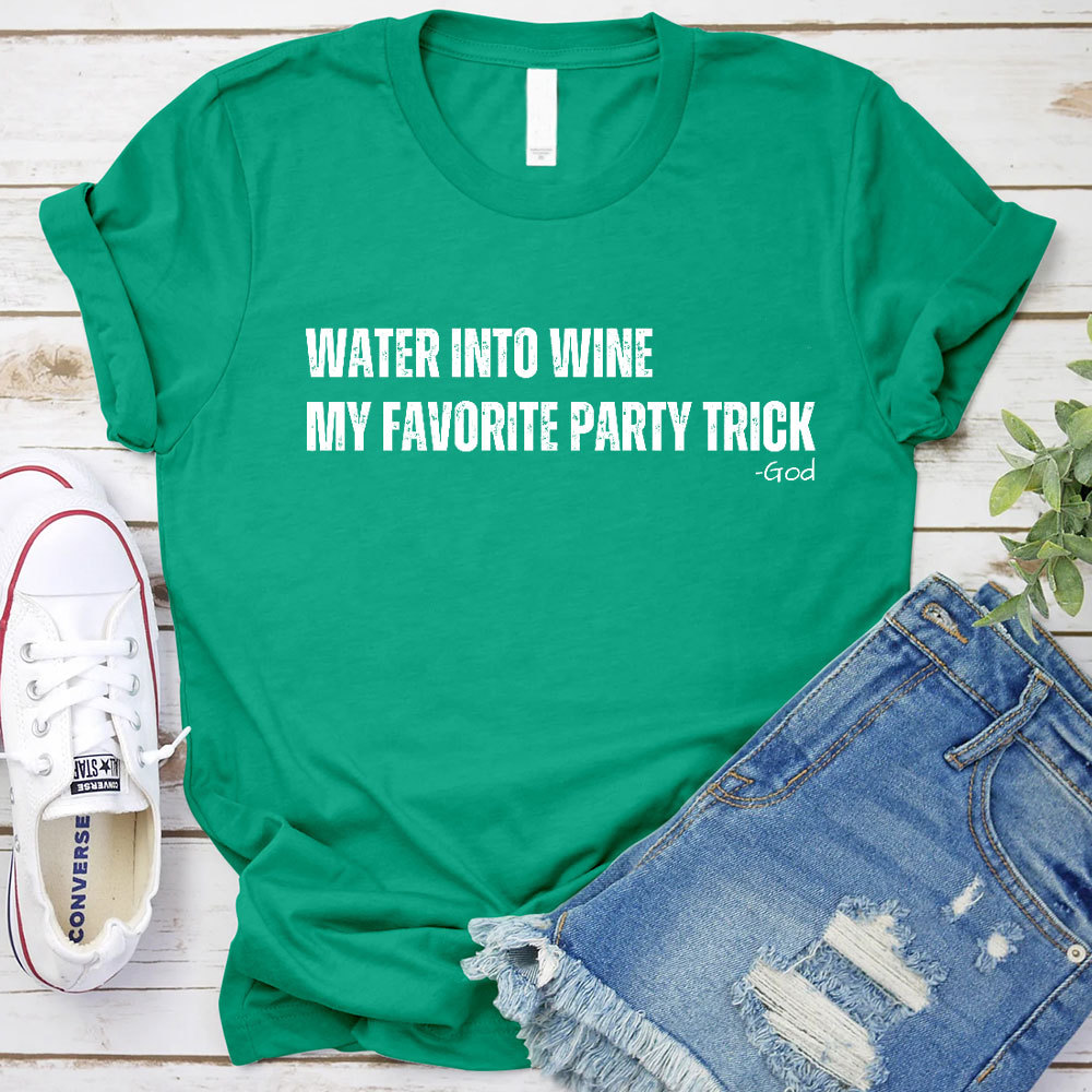 Water Into Mine My Favorite Party Trick Christian T-Shirt