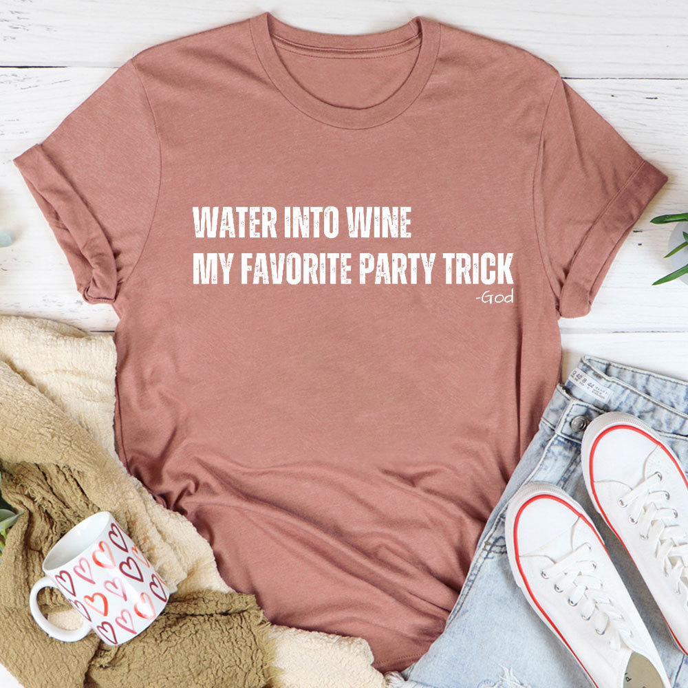 Water Into Mine My Favorite Party Trick Christian T-Shirt