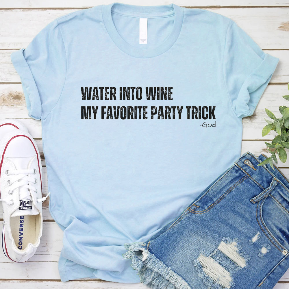 Water Into Mine My Favorite Party Trick Christian T-Shirt