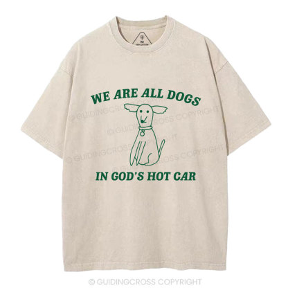 We Are All Dogs In God's Hot Car Christian Washed T-Shirt
