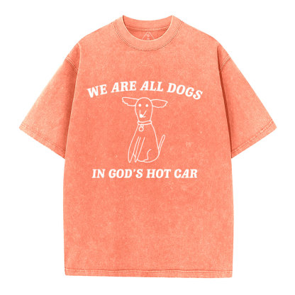 We Are All Dogs In God's Hot Car Christian Washed T-Shirt