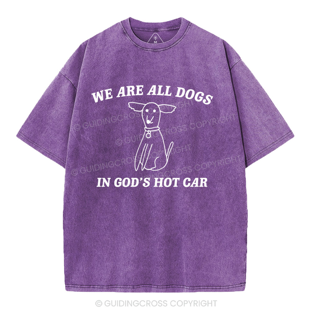 We Are All Dogs In God's Hot Car Christian Washed T-Shirt