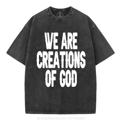 We Are Creations Of God Christian Washed T-Shirt