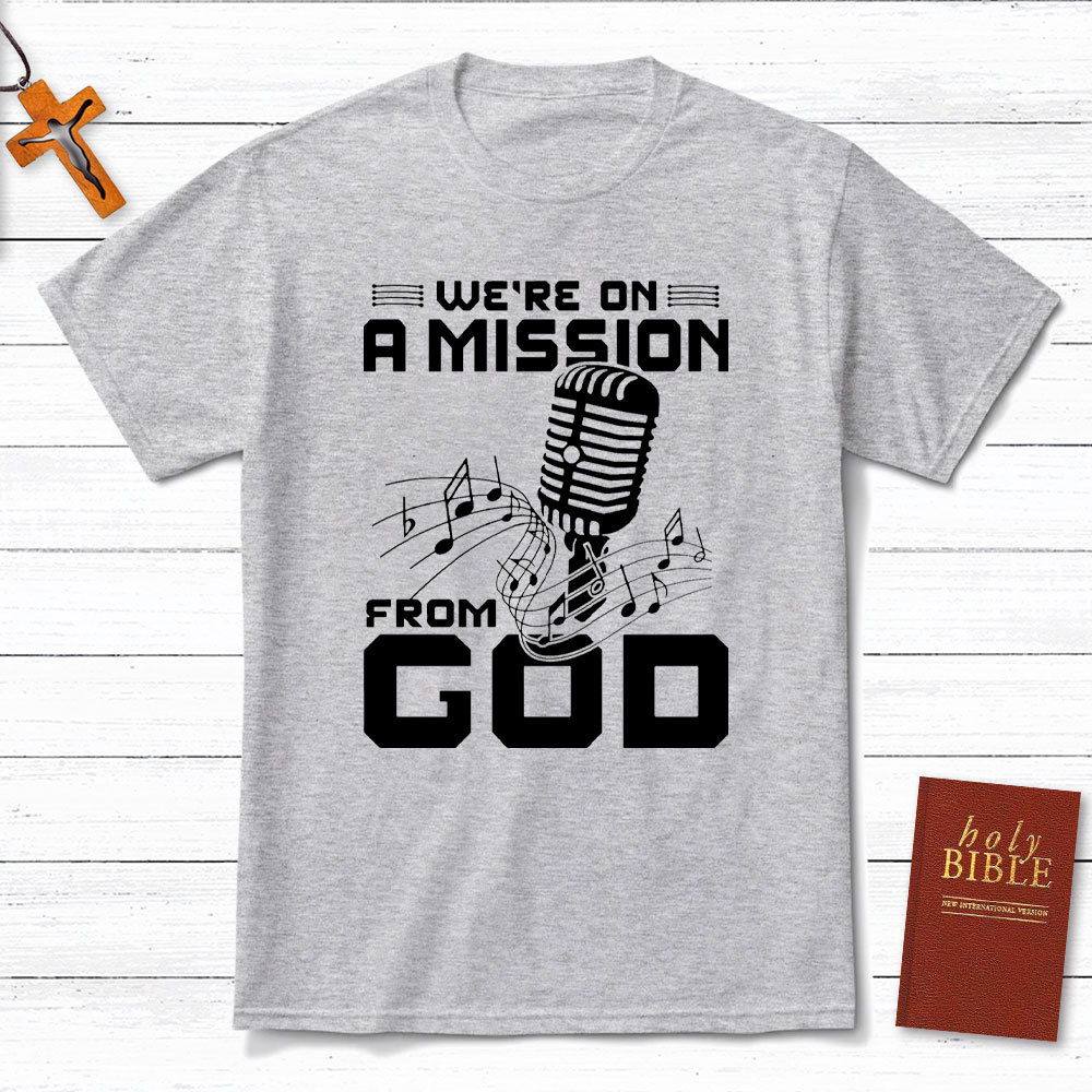 We Are On A Mission From God Christian T-Shirt