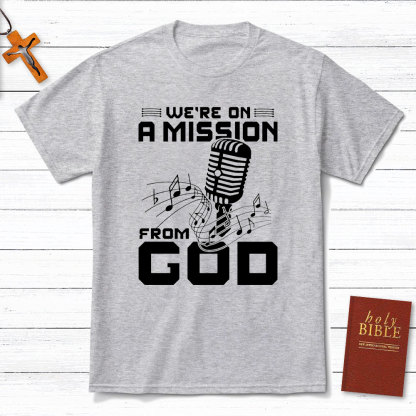 We Are On A Mission From God Christian T-Shirt