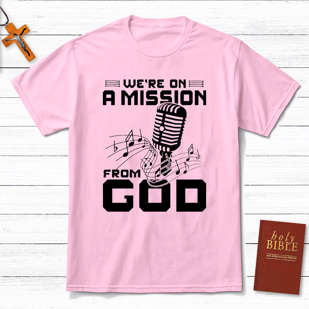 We Are On A Mission From God Christian T-Shirt