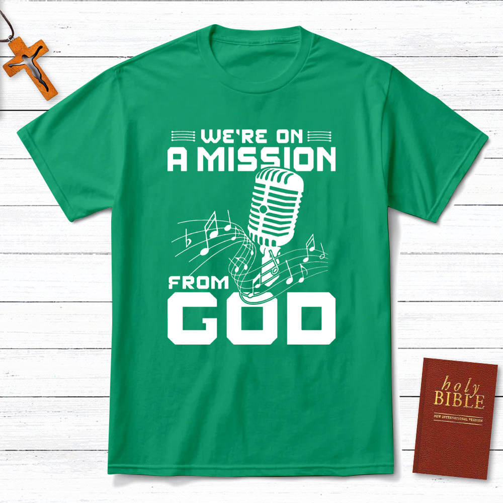We Are On A Mission From God Christian T-Shirt