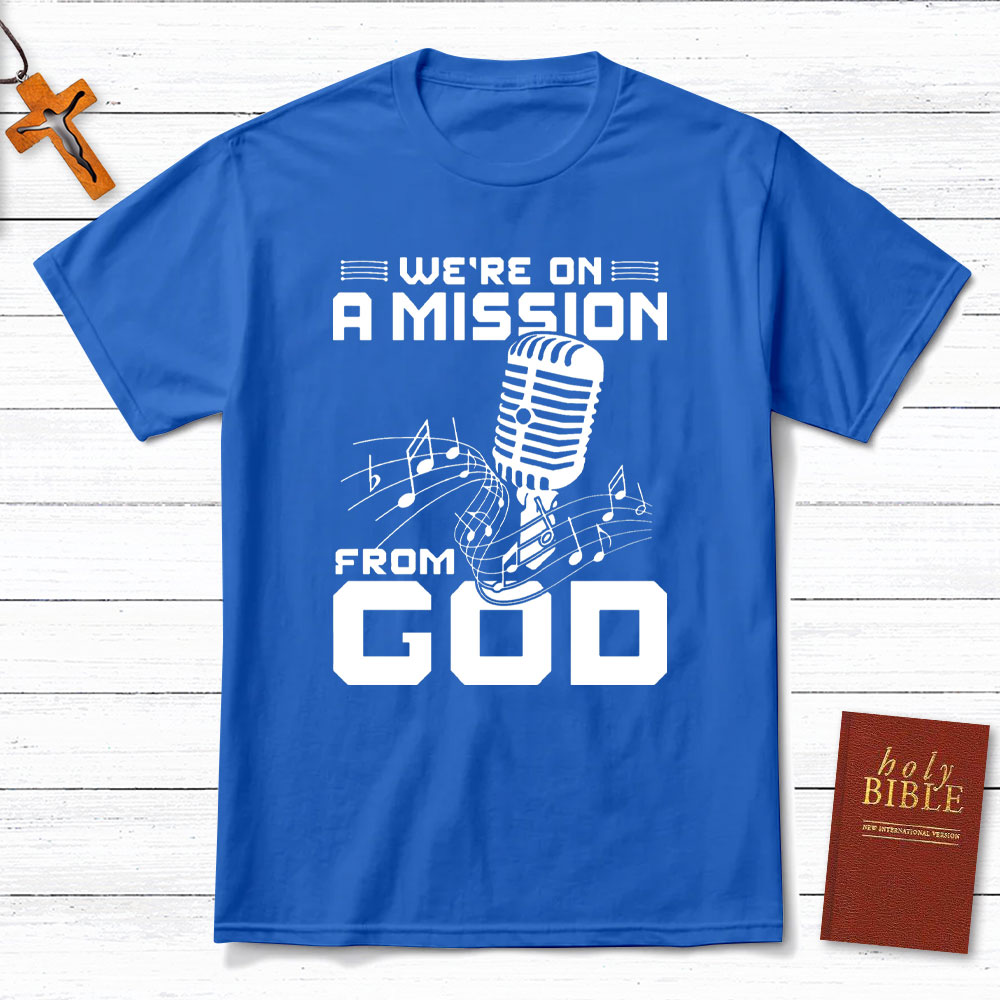 We Are On A Mission From God Christian T-Shirt