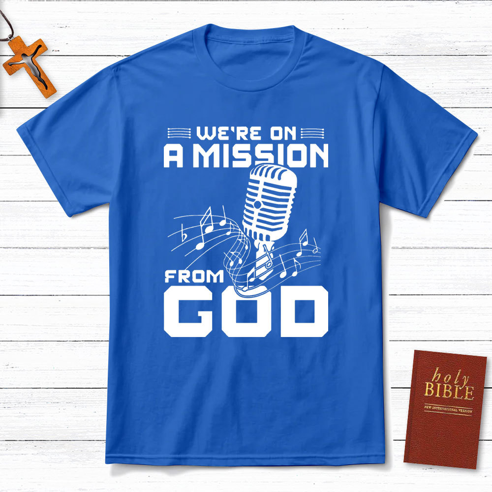 We Are On A Mission From God Christian T-Shirt