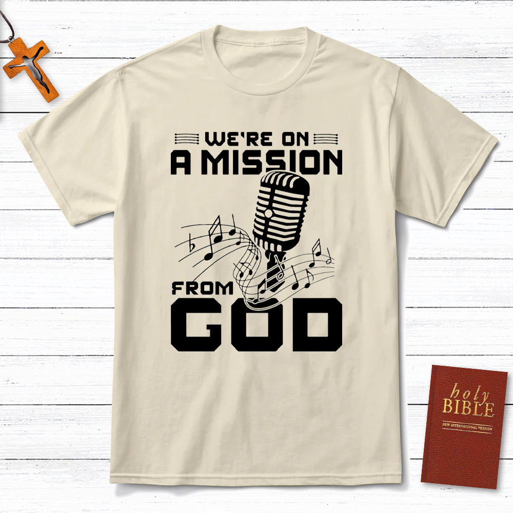 We Are On A Mission From God Christian T-Shirt