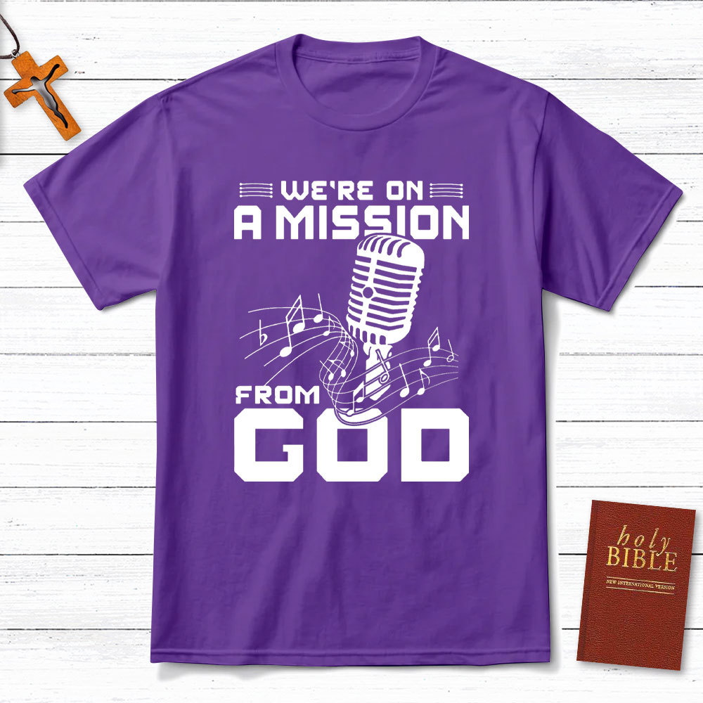 We Are On A Mission From God Christian T-Shirt