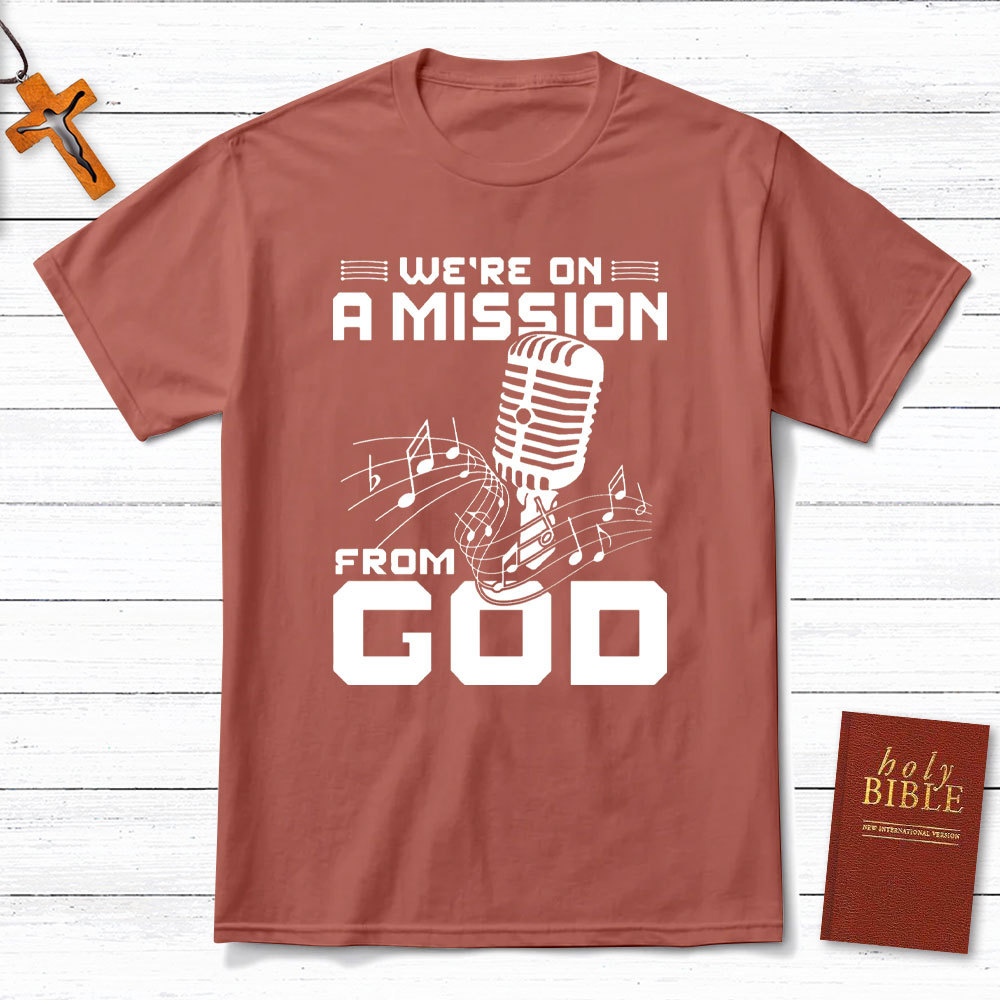 We Are On A Mission From God Christian T-Shirt
