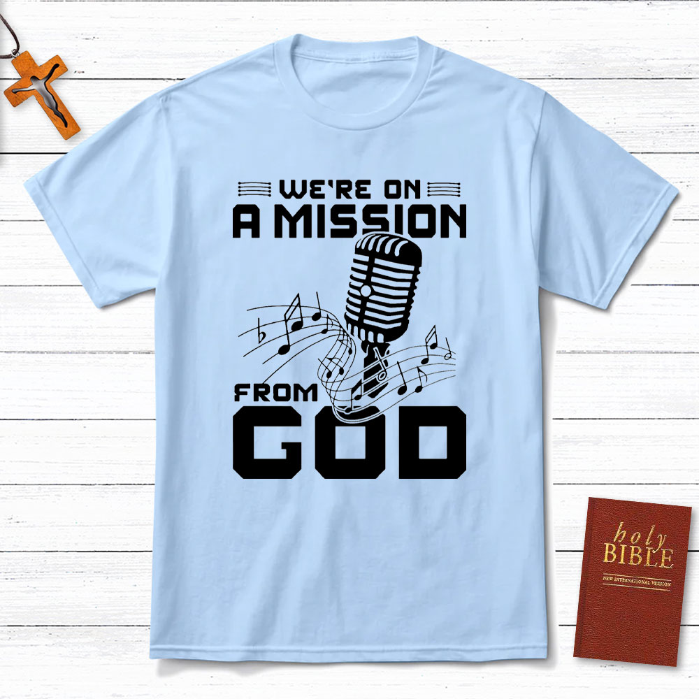 We Are On A Mission From God Christian T-Shirt