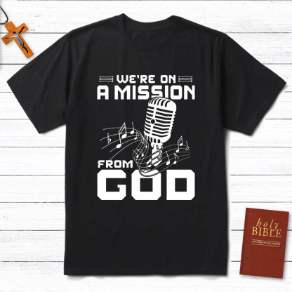 We Are On A Mission From God Christian T-Shirt