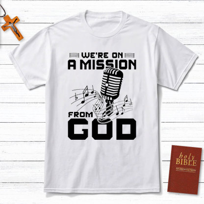 We Are On A Mission From God Christian T-Shirt