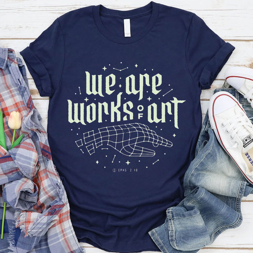 We Are Works Of Art Christian T-Shirt