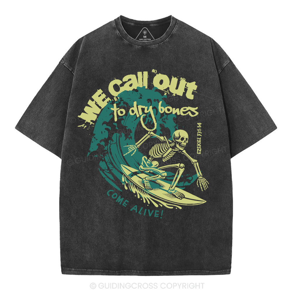 We Call Out To Dry Bones Come Alive Christian Washed T-Shirt
