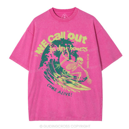 We Call Out To Dry Bones Come Alive Christian Washed T-Shirt