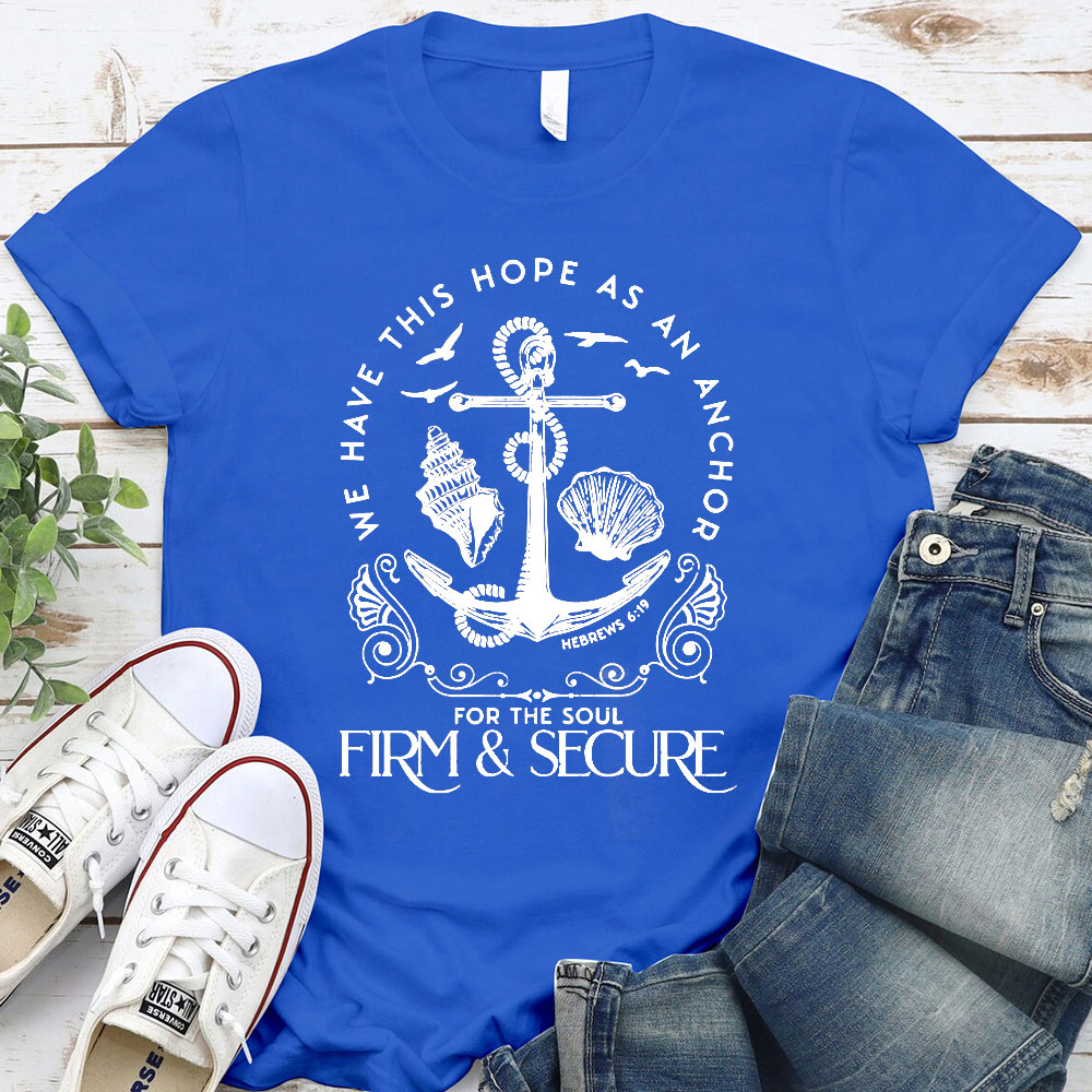 We Have This Hope Firm & Secure Christian T-shirt We Have This Hope Firm & Secure Christian T-shirt