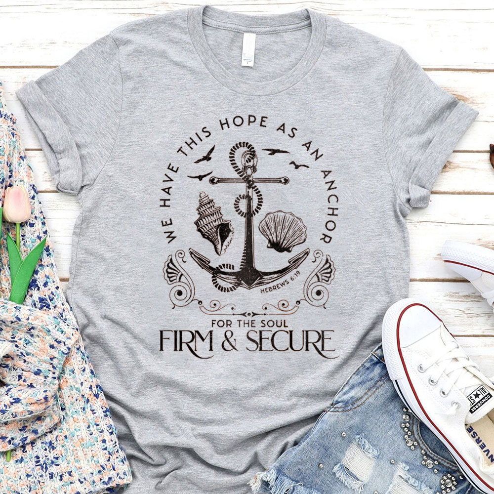 We Have This Hope As An Anchor Christian T-Shirt