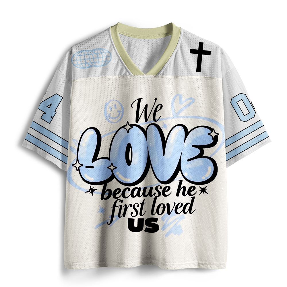 We LOVE Because He First Loved Us Christian Mesh Jersey