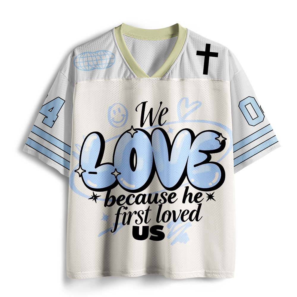 We LOVE Because He First Loved Us Christian Mesh Jersey