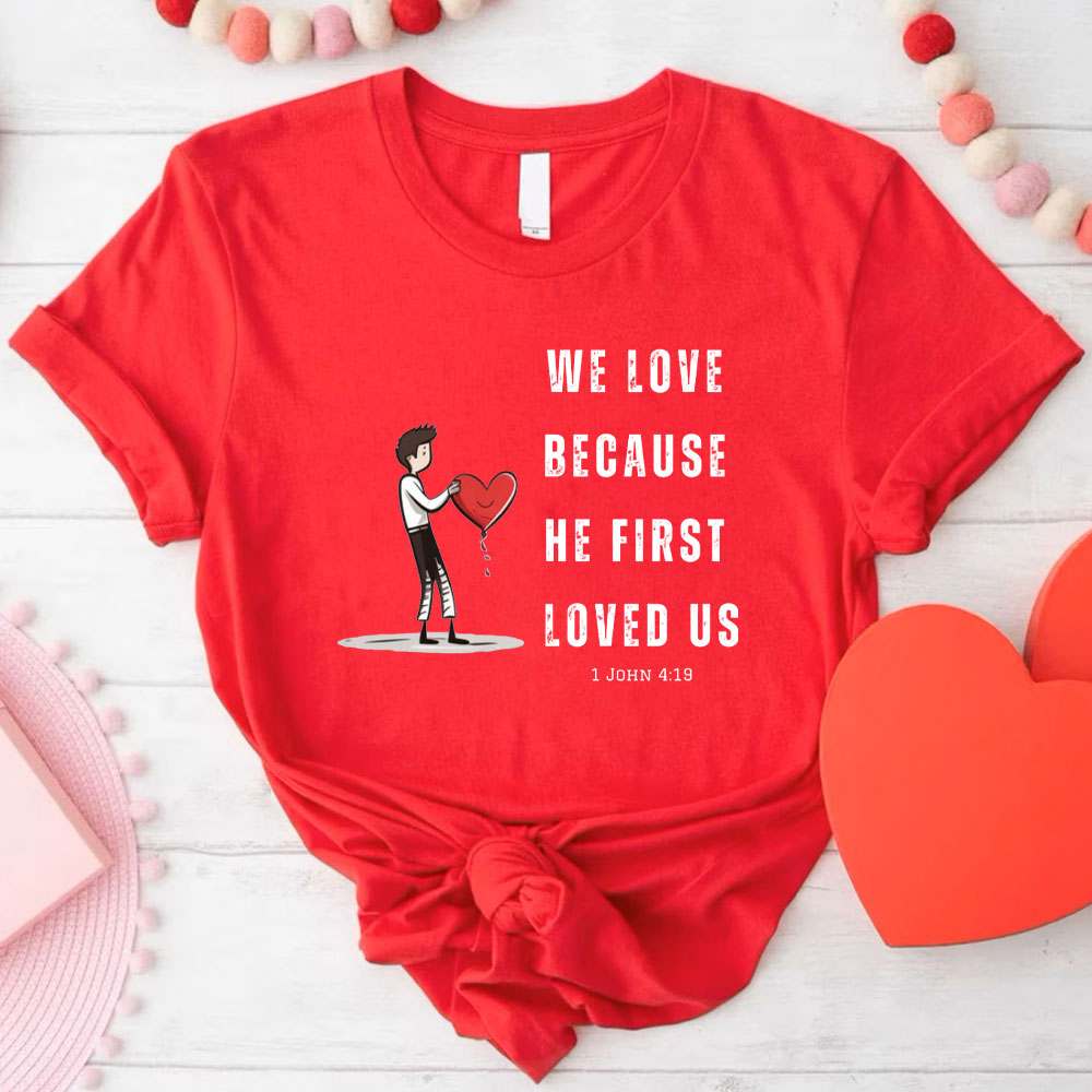 We Love Because He First Loved Us Christian Couple T-Shirt