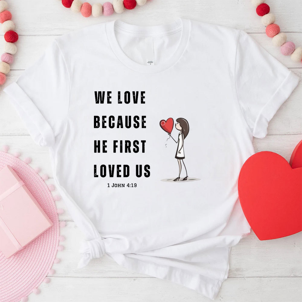 We Love Because He First Loved Us Christian Couple T-Shirt