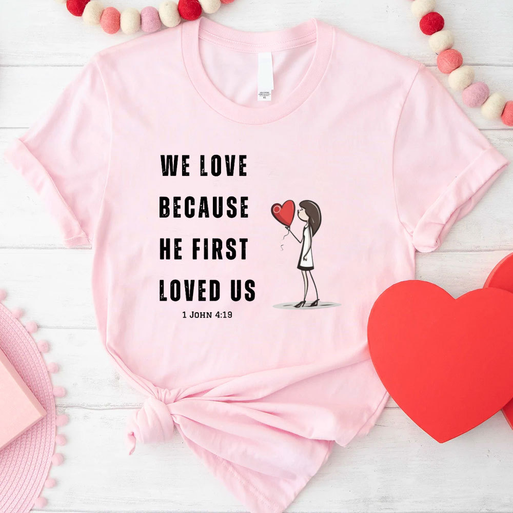We Love Because He First Loved Us Christian Couple T-Shirt