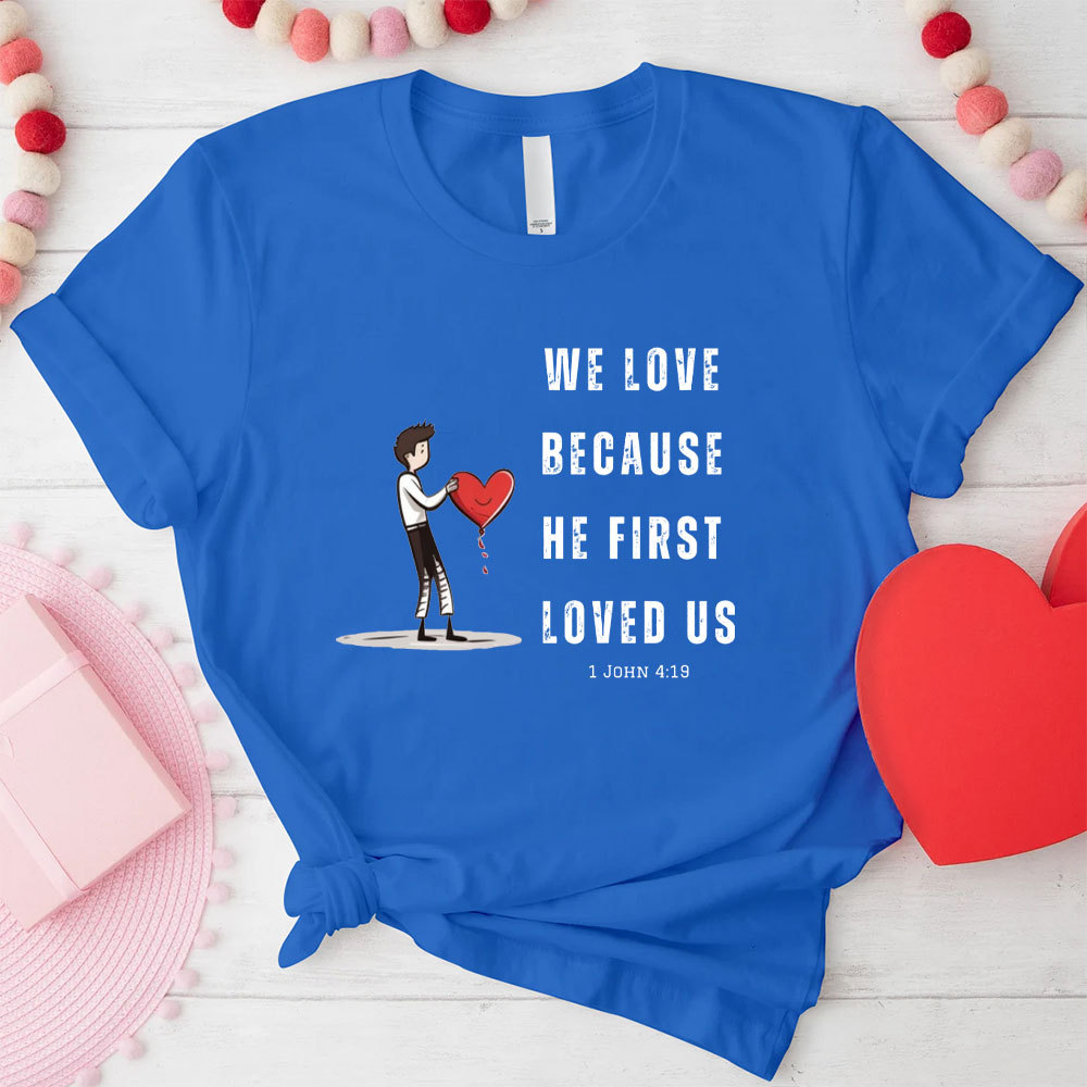 We Love Because He First Loved Us Christian Couple T-Shirt