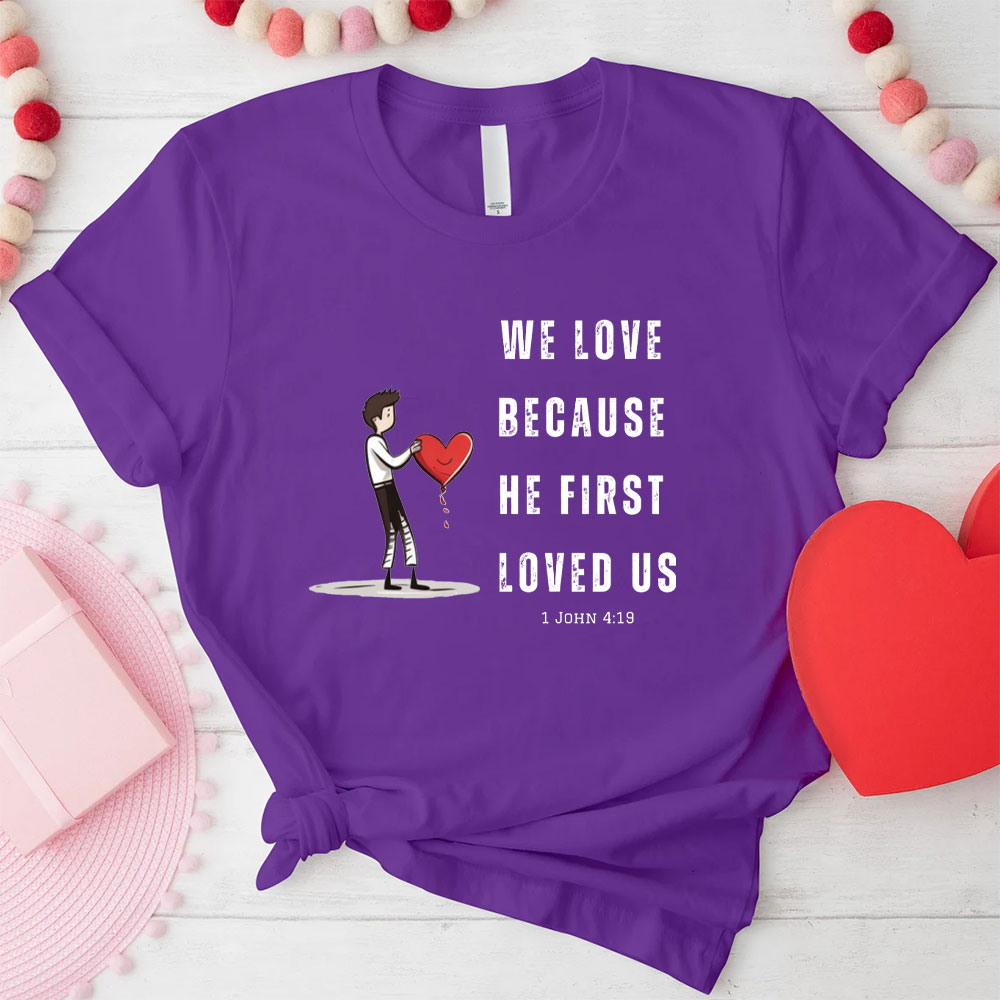 We Love Because He First Loved Us Christian Couple T-Shirt