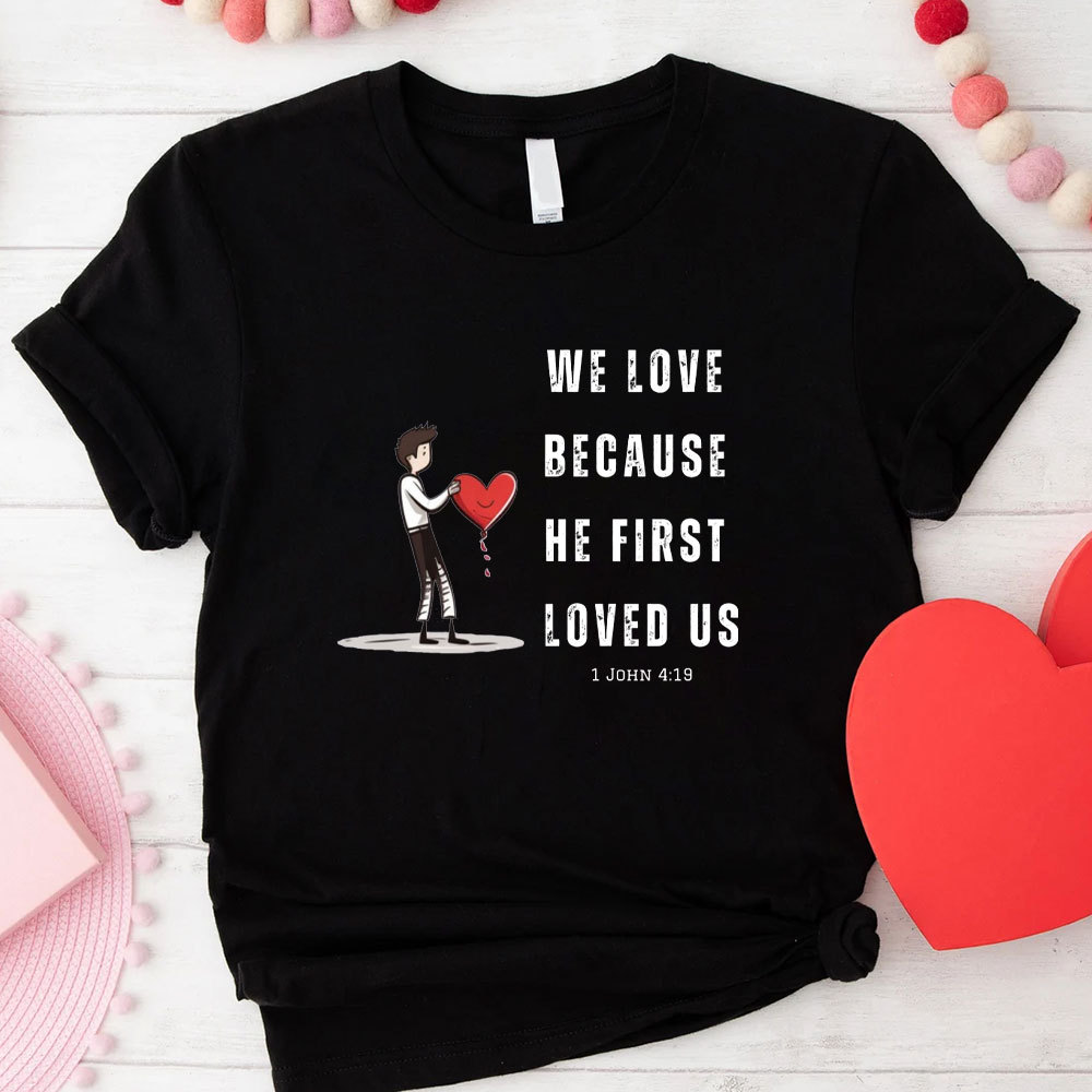 We Love Because He First Loved Us Christian Couple T-Shirt