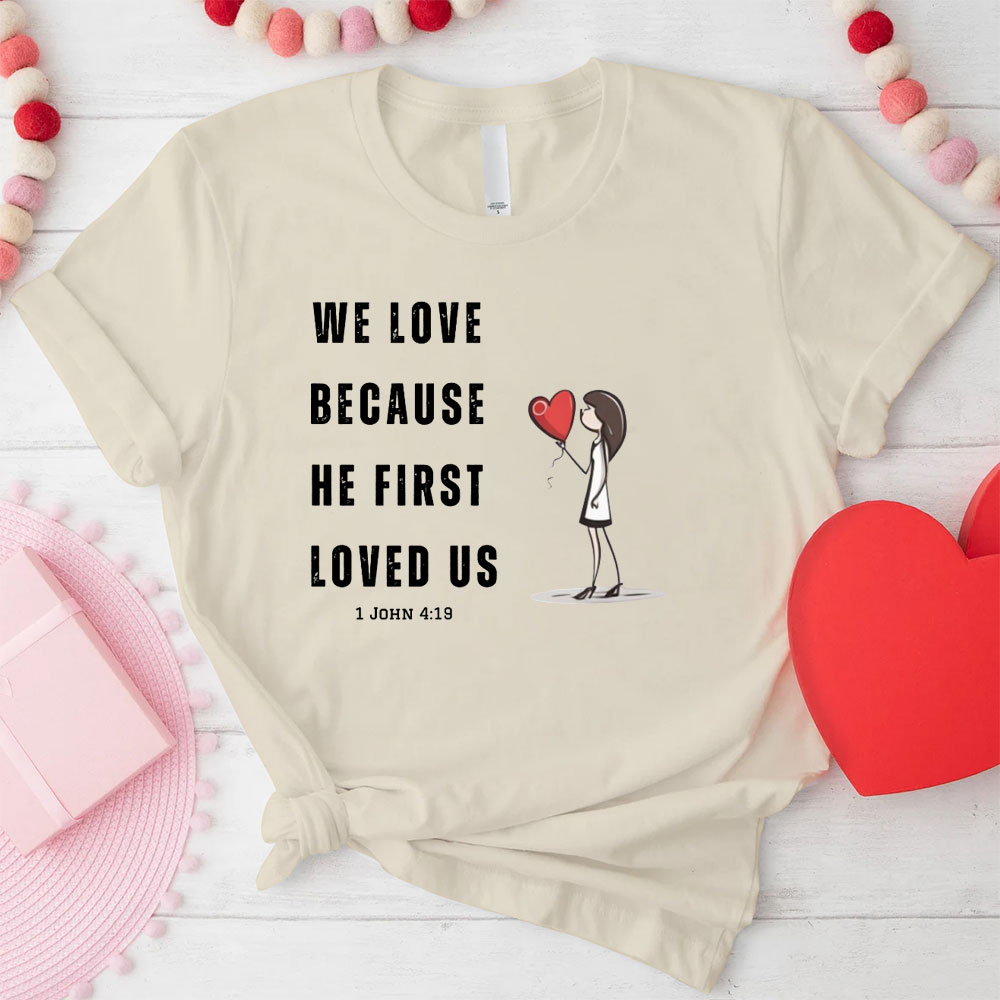 We Love Because He First Loved Us Christian Couple T-Shirt