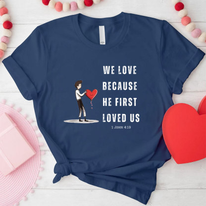 We Love Because He First Loved Us Christian Couple T-Shirt