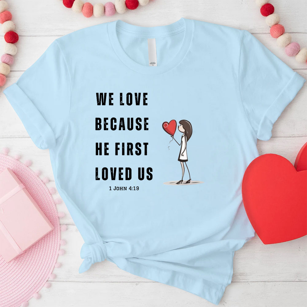 We Love Because He First Loved Us Christian Couple T-Shirt