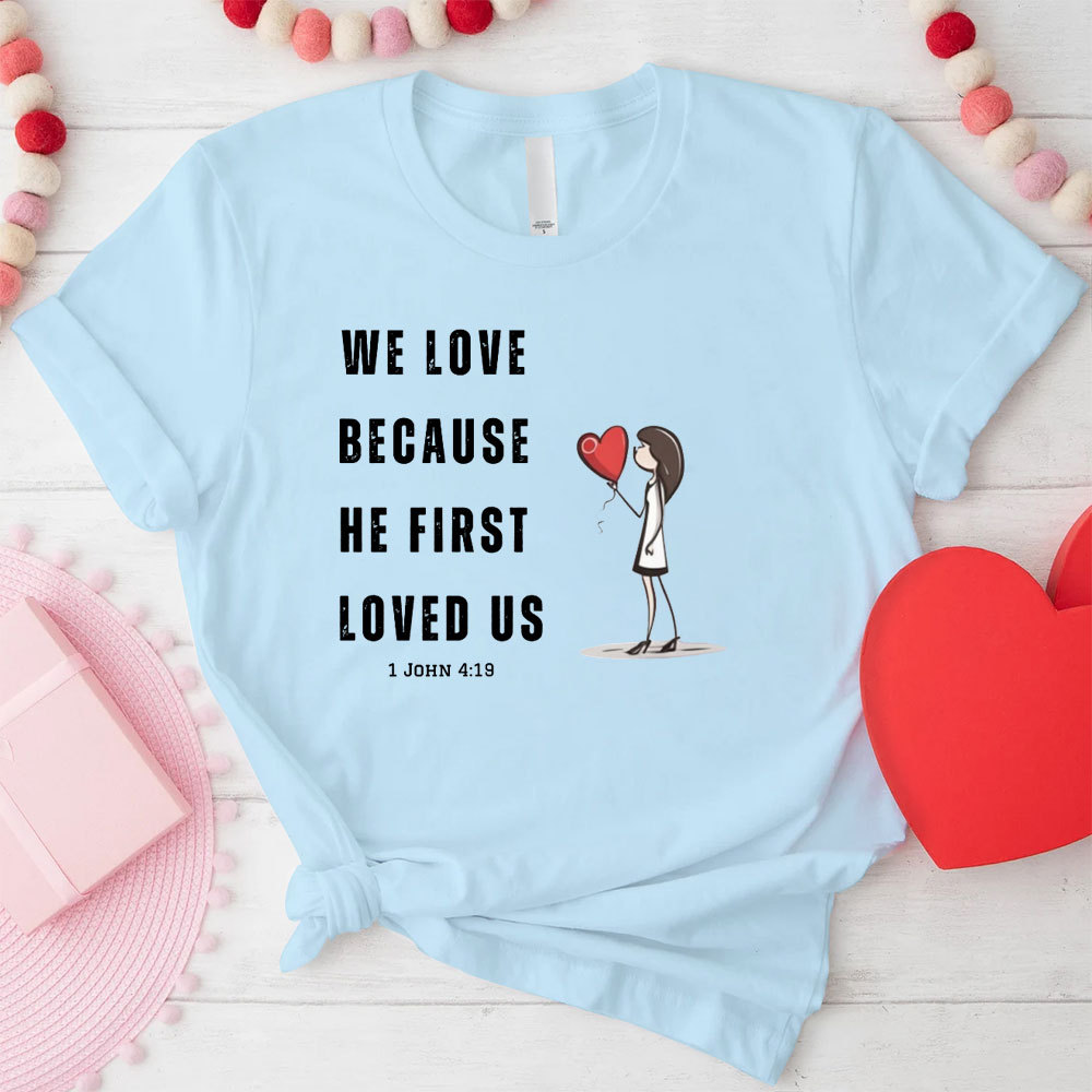We Love Because He First Loved Us Christian Couple T-Shirt