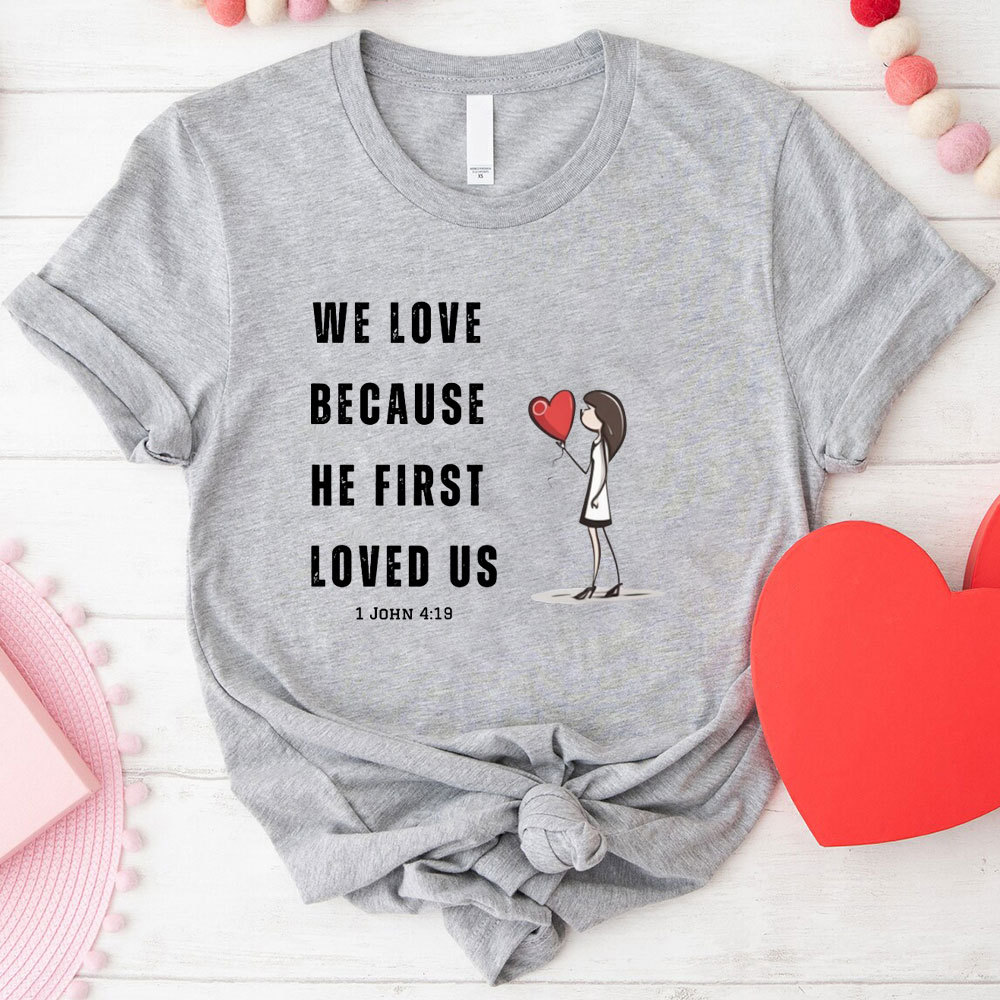 We Love Because He First Loved Us Christian Couple T-Shirt