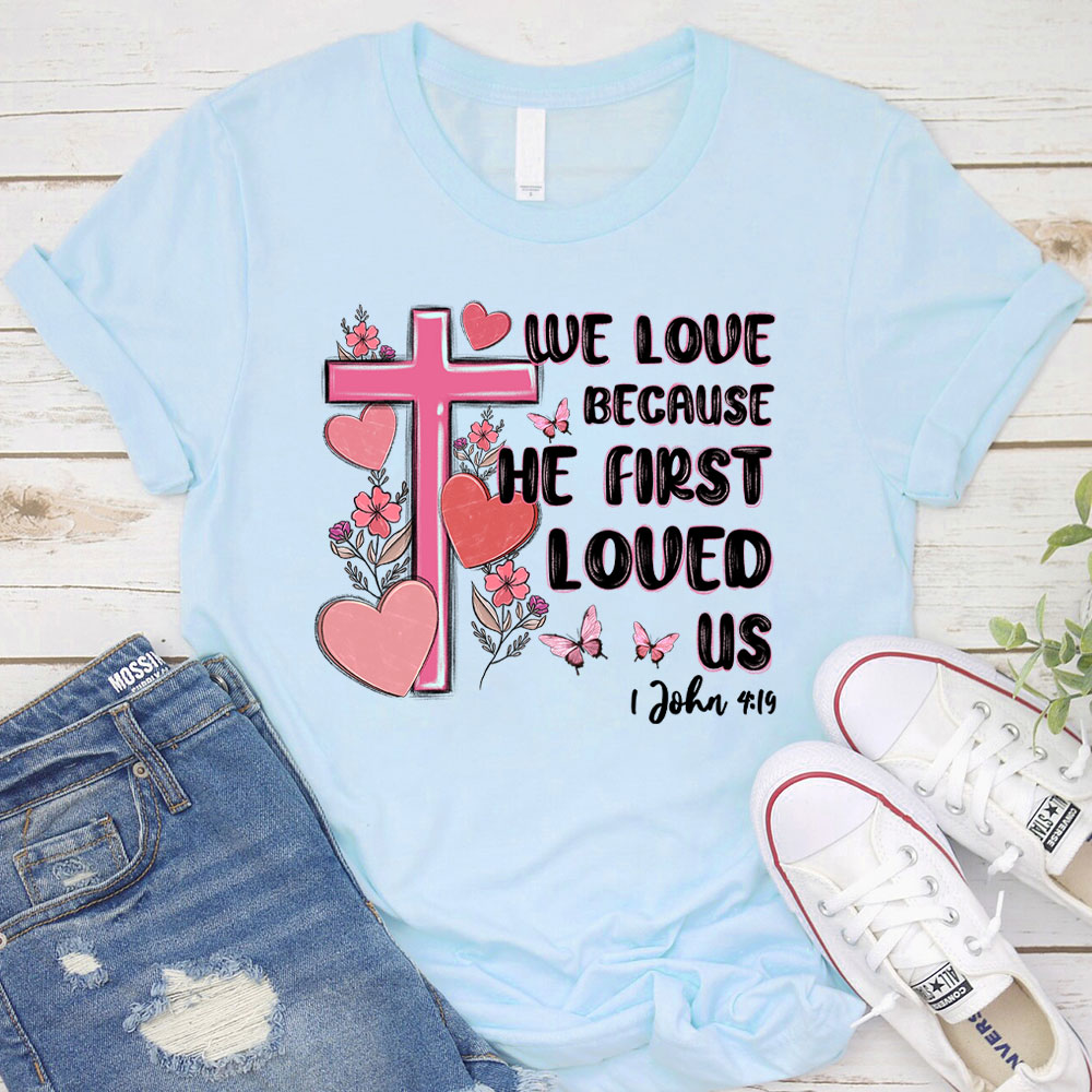 We Love Because He First Love Us Christian T-Shirt Sale-GuidingCross