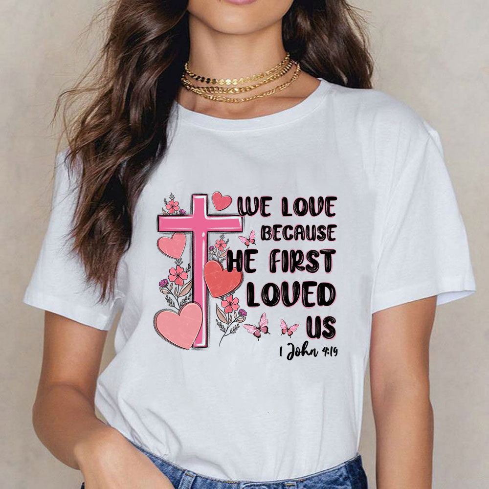 We Love Because He First Love Us Christian T-Shirt
