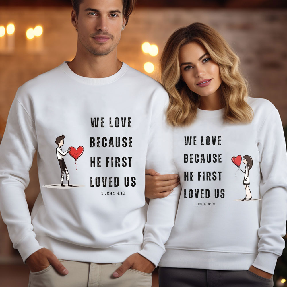 We Love Because He First Loved Us Christian Couple Sweatshirt