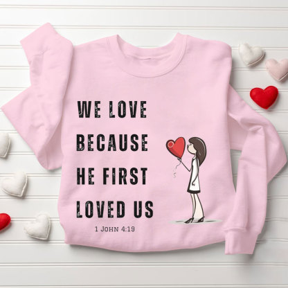 We Love Because He First Loved Us Christian Couple Sweatshirt