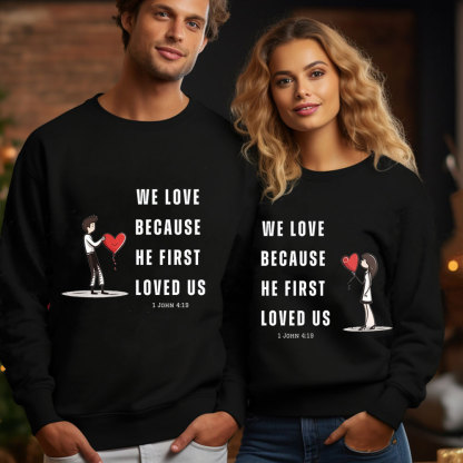 We Love Because He First Loved Us Christian Couple Sweatshirt