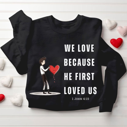 We Love Because He First Loved Us Christian Couple Sweatshirt