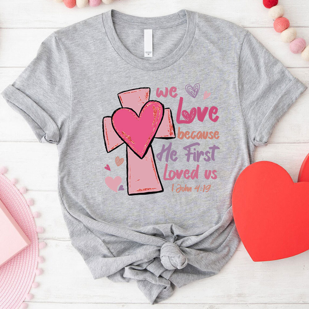 We Love Because He First Loved Us Christian Glitter T-Shirt