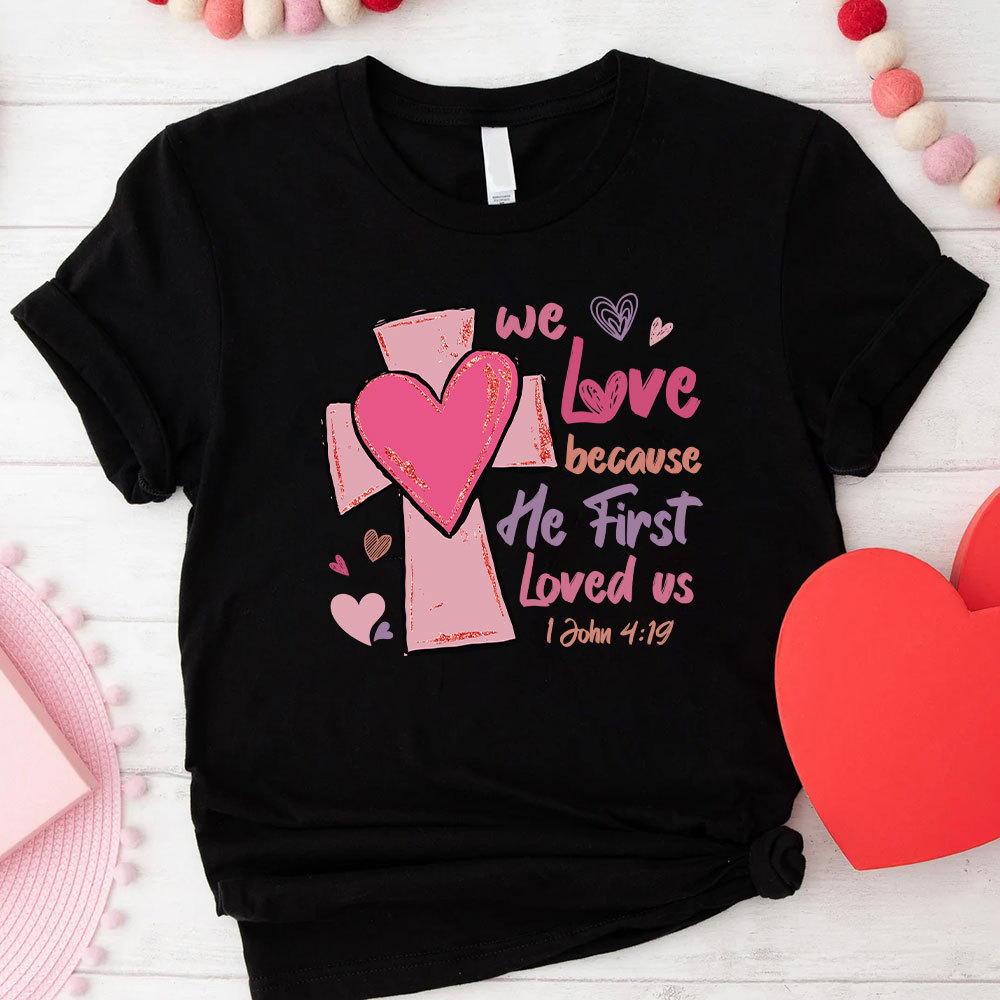 We Love Because He First Loved Us Christian Glitter T-Shirt