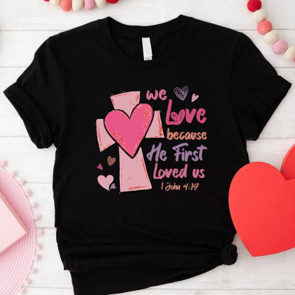 We Love Because He First Loved Us Christian Glitter T-Shirt