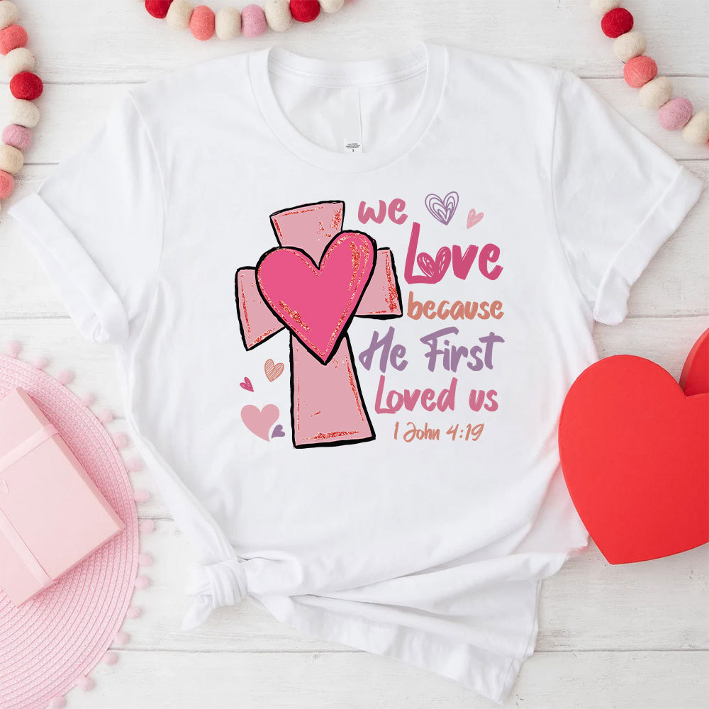 We Love Because He First Loved Us Christian Glitter T-Shirt