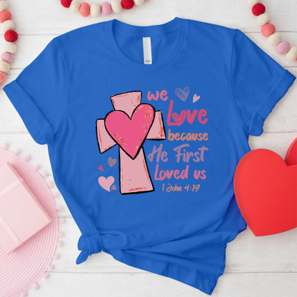 We Love Because He First Loved Us Christian Glitter T-Shirt