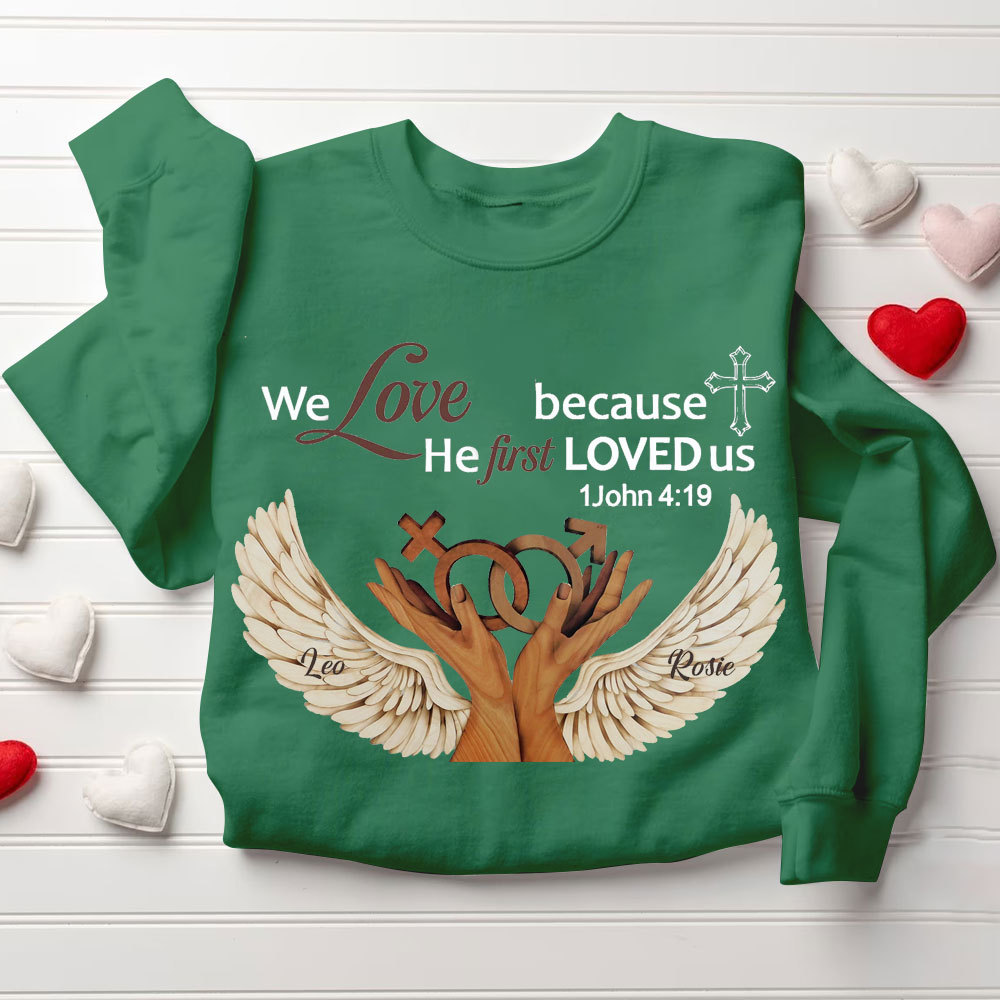 Personalized We Love Because He First Loved Us Christian Sweatshirt