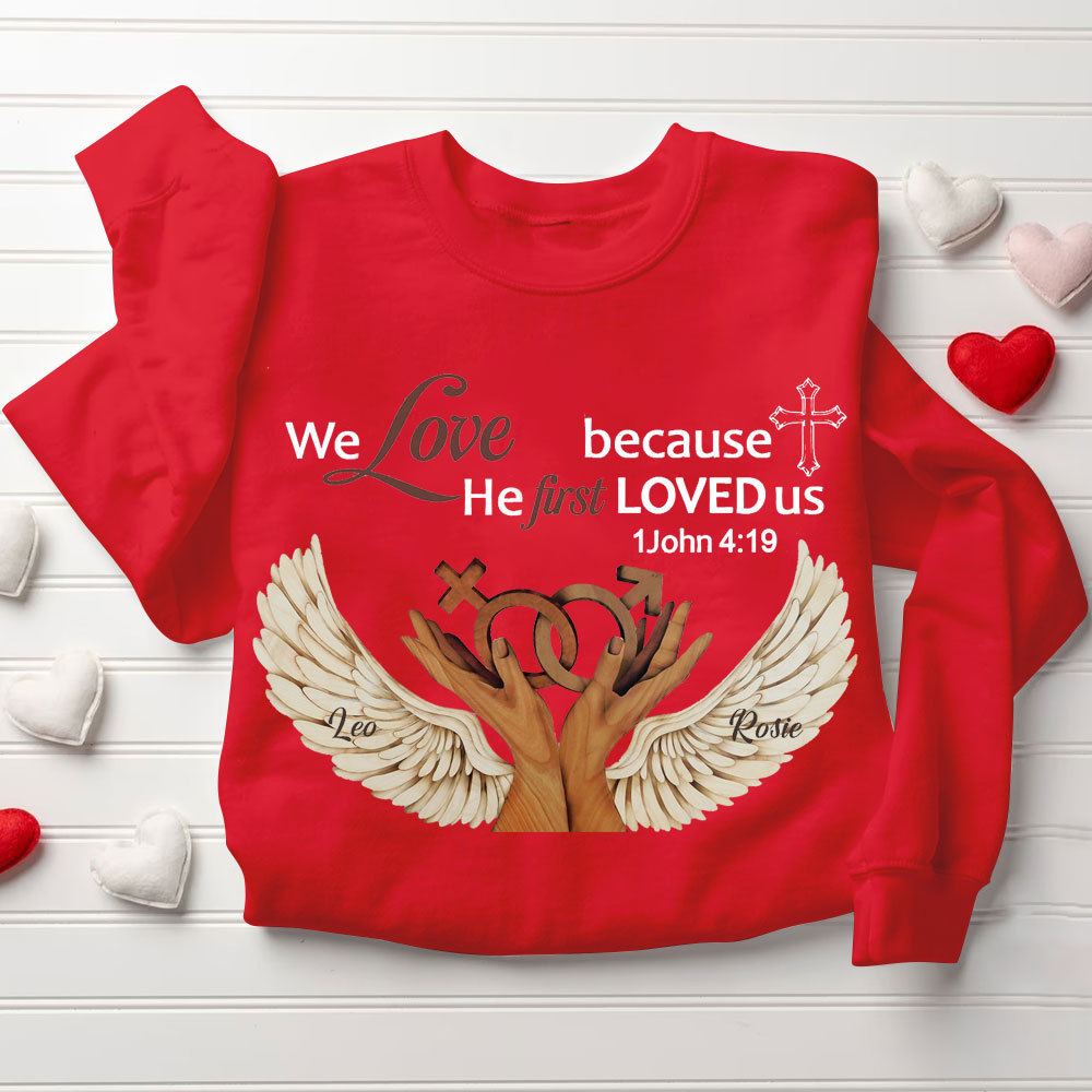 Personalized We Love Because He First Loved Us Christian Sweatshirt